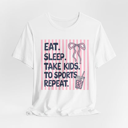 Eat. Sleep. Take Kids to Sports. Repeat. T-Shirt