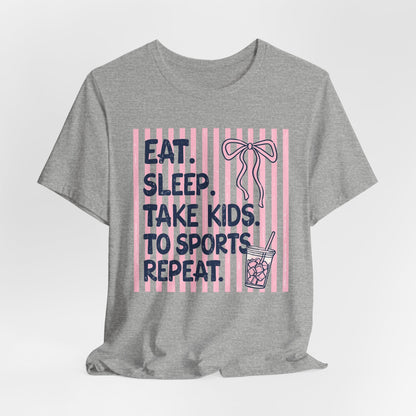 Eat. Sleep. Take Kids to Sports. Repeat. T-Shirt