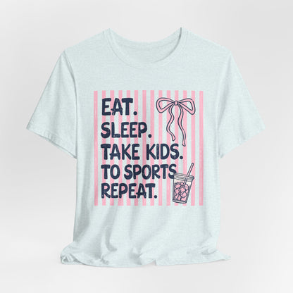 Eat. Sleep. Take Kids to Sports. Repeat. T-Shirt