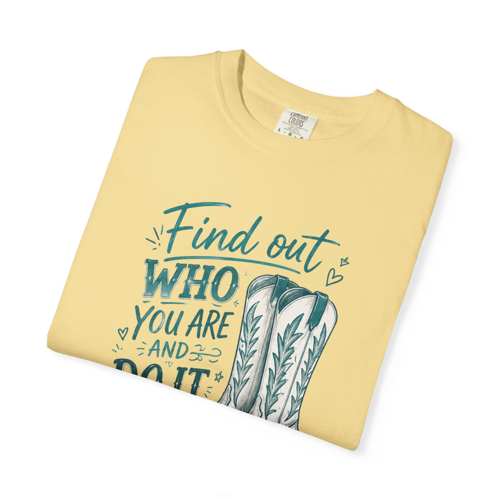 "Find Out Who You Are and Do It on Purpose" Dolly Tee