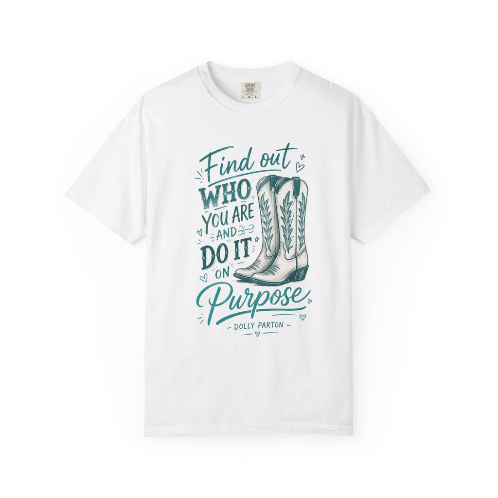 "Find Out Who You Are and Do It on Purpose" Dolly Tee