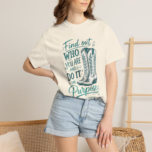 "Find Out Who You Are and Do It on Purpose" Dolly Tee