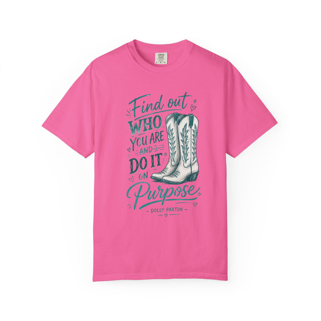 "Find Out Who You Are and Do It on Purpose" Dolly Tee