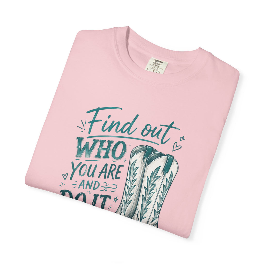 "Find Out Who You Are and Do It on Purpose" Dolly Tee