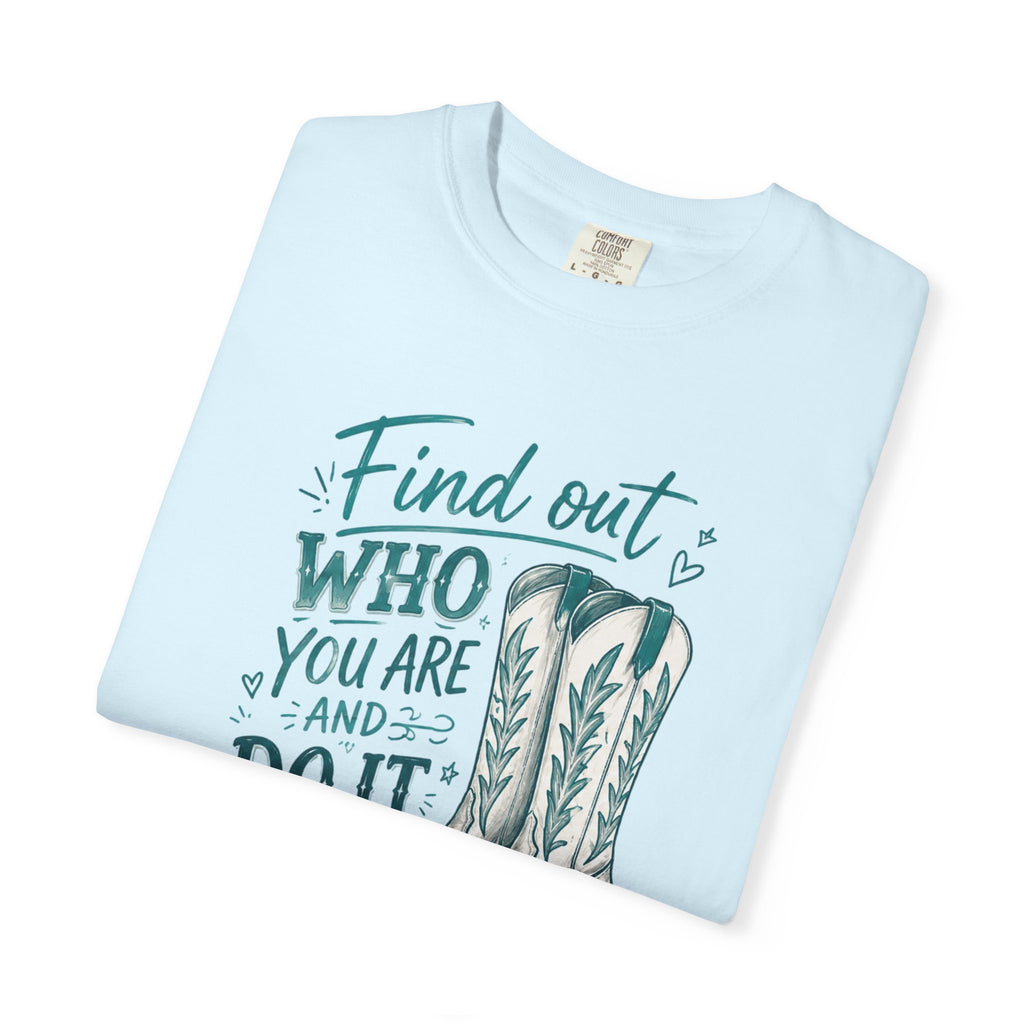 "Find Out Who You Are and Do It on Purpose" Dolly Tee