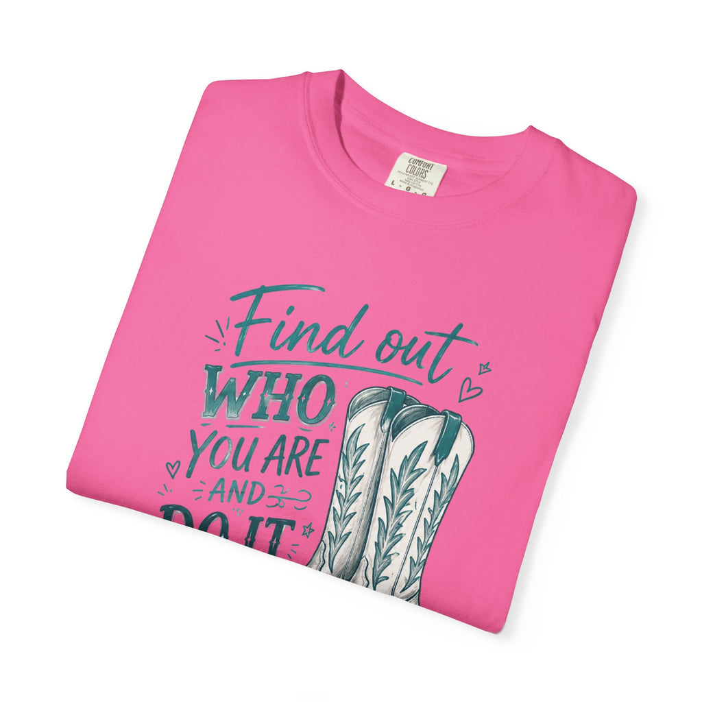 "Find Out Who You Are and Do It on Purpose" Dolly Tee