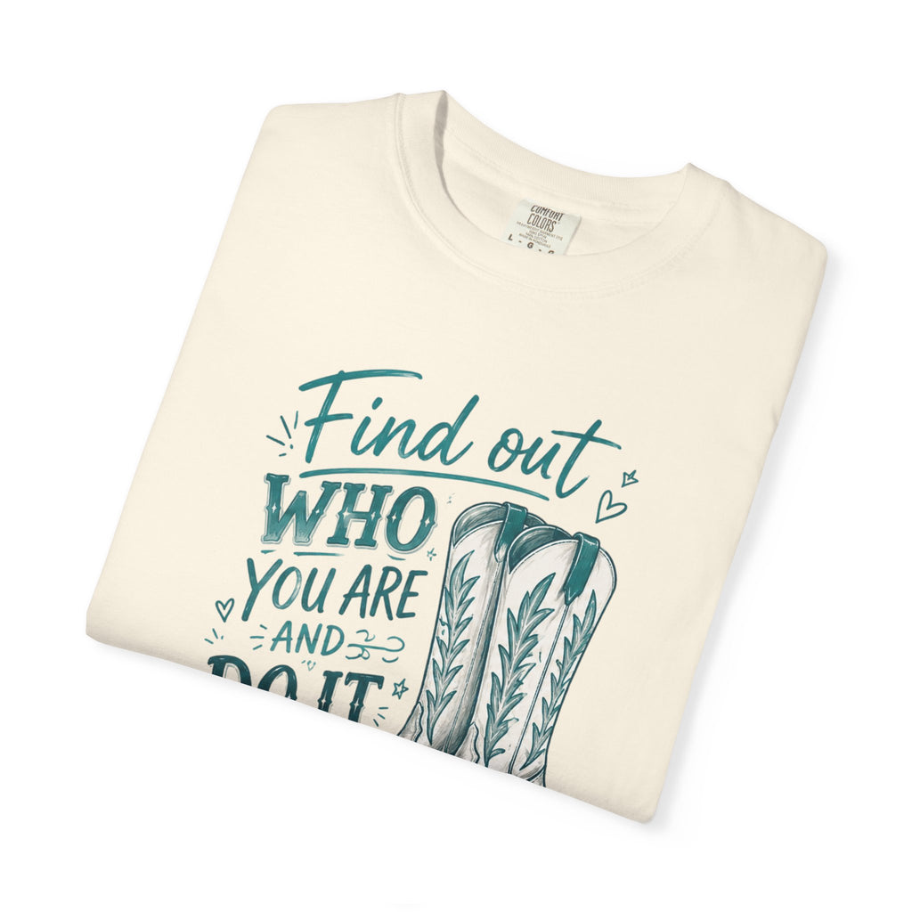 "Find Out Who You Are and Do It on Purpose" Dolly Tee