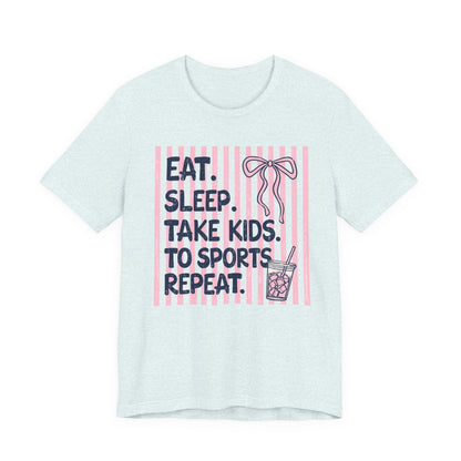 Eat. Sleep. Take Kids to Sports. Repeat. T-Shirt