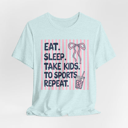 Eat. Sleep. Take Kids to Sports. Repeat. T-Shirt