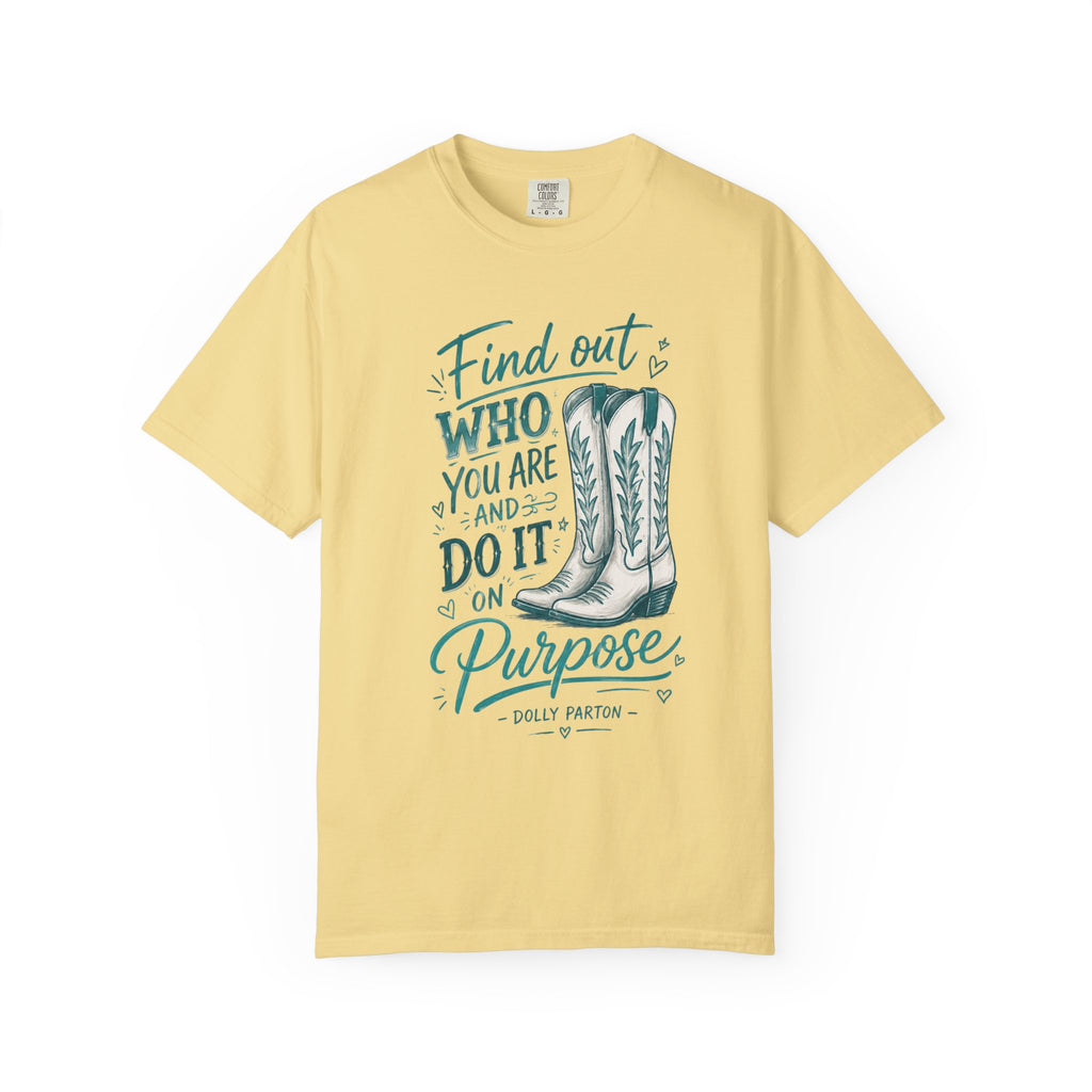 "Find Out Who You Are and Do It on Purpose" Dolly Tee