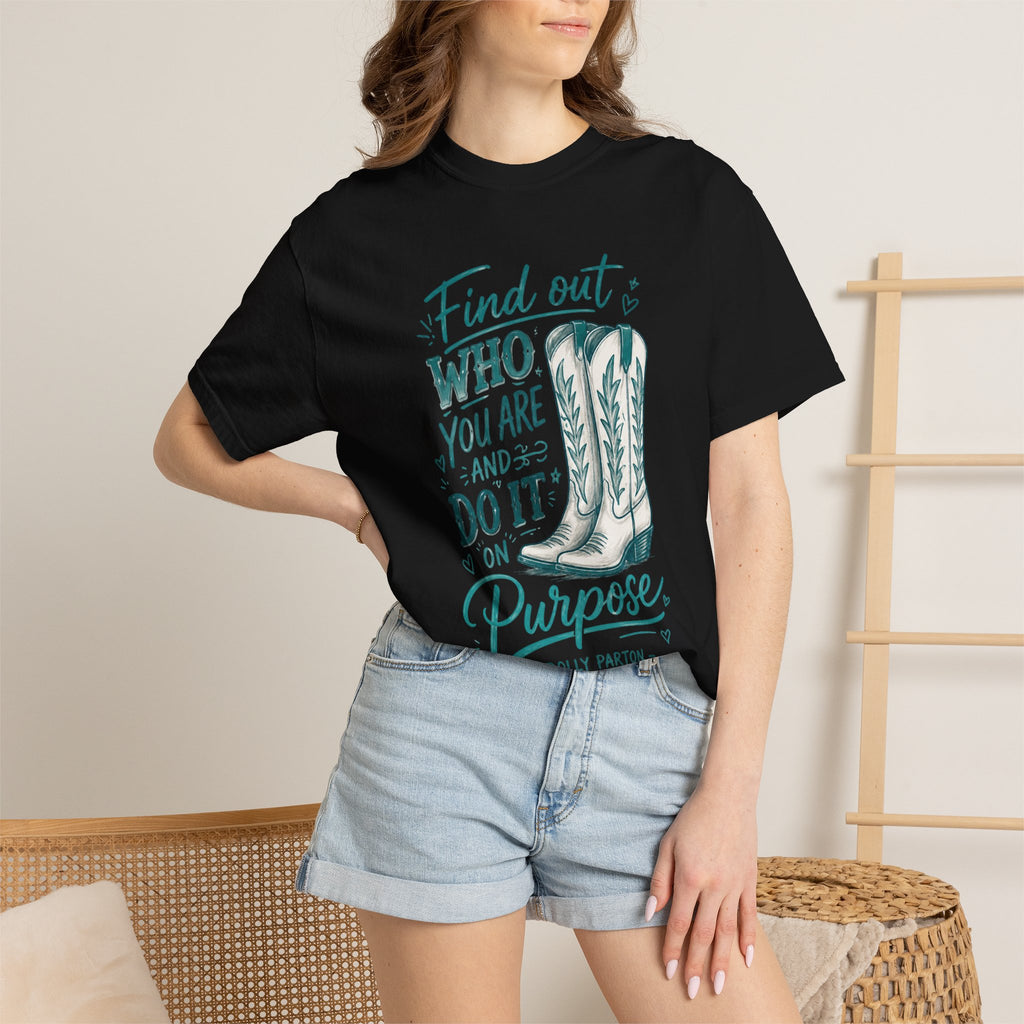 "Find Out Who You Are and Do It on Purpose" Dolly Tee