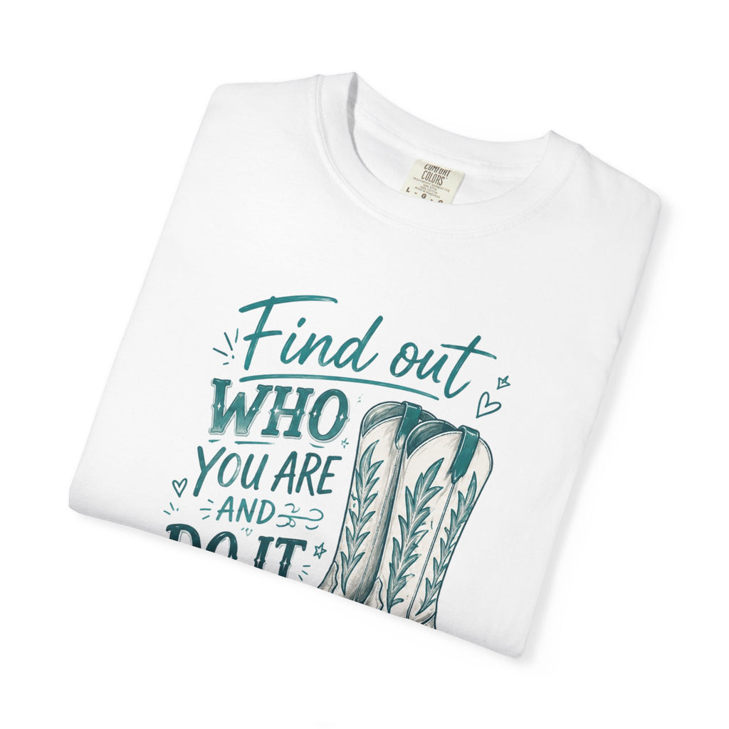 "Find Out Who You Are and Do It on Purpose" Dolly Tee