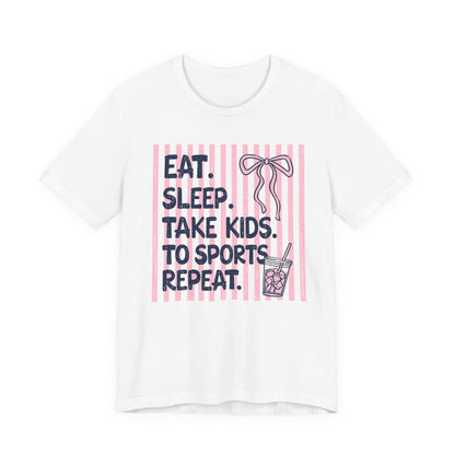Eat. Sleep. Take Kids to Sports. Repeat. T-Shirt